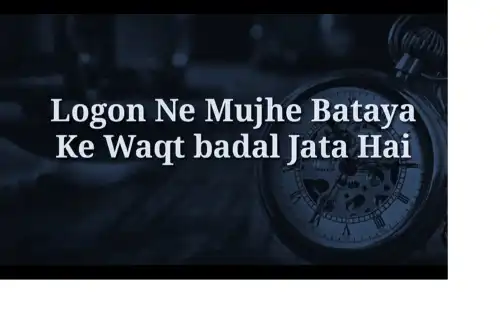Logo ne mujhe bataya waqt badal jata hai Motivational Status